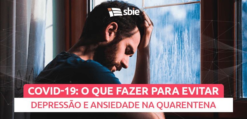 COVID-19: O que fazer para evitar o aumento da depressão e ansiedade na quarentena?